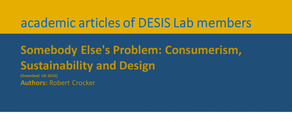 Somebody Else’s Problem: Consumerism, Sustainability and Design (Greenleaf, UK 2016)